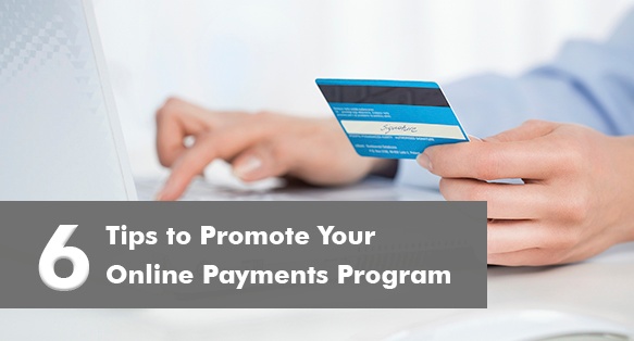 6 Tips to Promote Your Online Payments Program