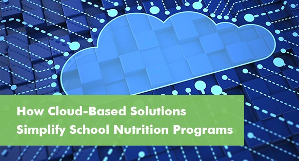 How Cloud-Based Solutions Simplify School Nutrition Programs